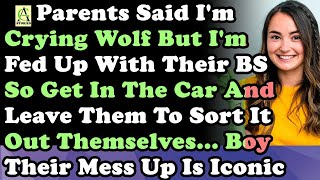 Parents Said Im Crying Wolf But Im Fed Up With Their BS So Get In The Car amp Leave Them To Sor [upl. by Dolloff769]