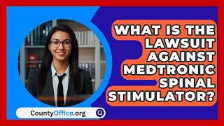 What Is The Lawsuit Against Medtronic Spinal Stimulator  CountyOfficeorg [upl. by Jamesy]