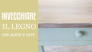 Invecchiare il legno con lana dacciaio aceto e le cere Vintage [upl. by Nue]