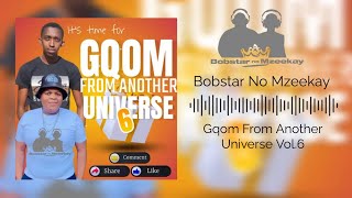 Bobstar No MzeekayGqom From Another Universe Vol62023 Gqom Mix [upl. by Yonit734]