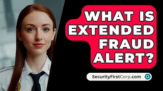 What Is Extended Fraud Alert  SecurityFirstCorpcom [upl. by Youlton76]