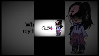 What about my heart 💔 gacha gachaclub shorts gachalife2 shortvideo gacha [upl. by Cohl]