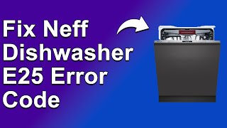 How To Fix The Neff Dishwasher E25 Error Code  Meaning Causes amp Solutions Recommended Fix [upl. by Francis]