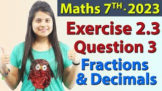 Q 3 Ex 23  Fractions and Decimals  Chapter 2  Maths Class 7th  NCERT New Syllabus 2023 CBSE [upl. by Aneled]