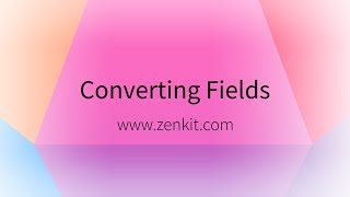 Zenkit Converting Fields [upl. by Giulietta]