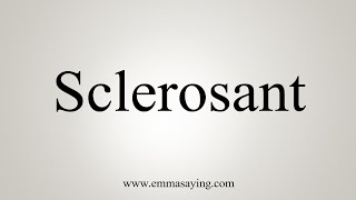 How To Say Sclerosant [upl. by Aronal]