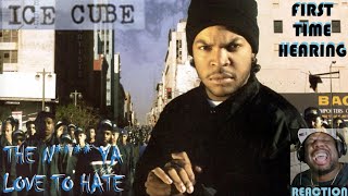 Ice Cube  The N Ya Love to Hate quotWEST COAST LEGENDquot  REACTION  FIRST TIME HEARING✊🏿✊🏿🔥🔥 [upl. by Yrrab]