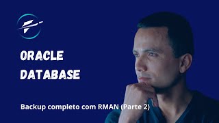 Oracle Database Backup completo online com o RMAN Parte 2 [upl. by Anilorac]