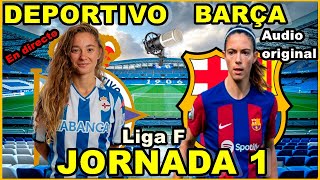 DEPORTIVO FEMENINO VS FC BARCELONA FEMENINO  EN DIRECTO🎙️ LIGA F  JORNADA 1 [upl. by Laohcin]