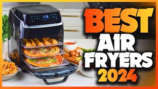 Best Air Fryers 2024 Meet the Top 5 on the Planet Today [upl. by Etnahs]