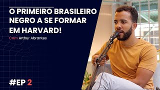 ARTHUR ABRANTES  O primeiro brasileiro negro a se formar em Harvard  InteliCast 02 [upl. by Levey]