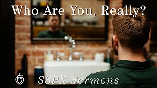 Who Are You Really  SSPX Sermons [upl. by Ahsitram]