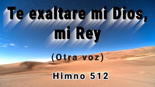 Himno 512 Te exaltaré mi Dios mi Rey Otra voz [upl. by Hogan378]