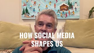 How Social Media Shapes Us [upl. by Lanti883]