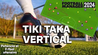 POTENCIA tu fútbol OFENSIVO  Tactica TIKI TAKA VERTICAL  Football Manager 2024 Español [upl. by Cinderella282]