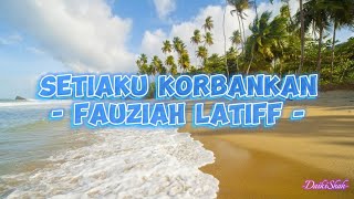 Fauziah Latiff  Setiaku Korbankan Lirik Lagu [upl. by Leagiba]