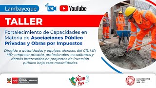 Taller de Asociaciones Público Privadas y Obras por Impuestos  Lambayeque [upl. by Rhtaeh17]