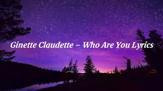 Ginette Claudette – Who Are You Lyrics [upl. by Ury]