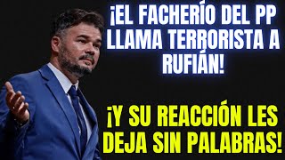 💥El FACHERÍO del PP LLAMA TERRORISTA a Rufián y su REACCIÓN les DEJA sin PALABRAS [upl. by Osborn]