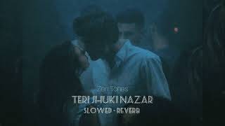 Teri Jhuki Nazar  Slowed  Reverb [upl. by Ahsiya]