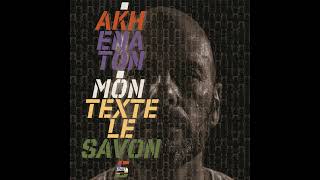 Akhenaton  Mon Texte Le Savon Part 5 [upl. by Eisse]