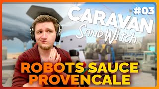 ROBOTS SAUCE PROVENCALE  Caravan SandWitch  EP03 [upl. by Enelaj]