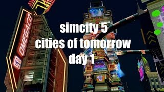 Simcity 5 Cities of Tomorrow  Day 1  The wait is over [upl. by Azaleah]