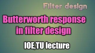 Butterworth response in filter design filter design lecture of IOETUButterworth engineering [upl. by Calabresi]