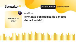 Formação pedagógica de 6 meses ainda é valida feito com Spreaker [upl. by Taddeo]