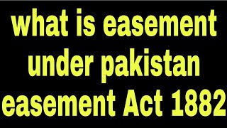 What is Easement under pakistan Easement Act 1882  Right of Easement in pakistan [upl. by Rodnas]