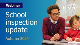 School inspection update Autumn 2024  Ofsted webinar for schools [upl. by Fidela]