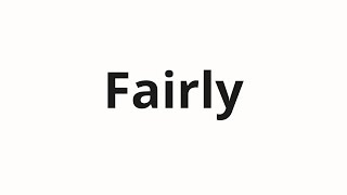 How to pronounce Fairly [upl. by Allista]