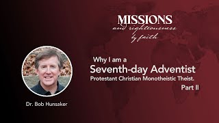 Why I am a Seventhday Adventist Protestant Christian Monotheistic Theist Part II  Bob Hunsaker [upl. by Cardew844]