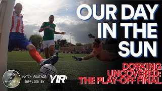 Dorking Uncovered S2E32  Our Day In The Sun The PlayOff Finale [upl. by Eirallih]