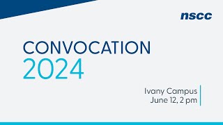 NSCC Convocation 2024  Ivany Campus  June 12 2024  2 pm [upl. by Raynah70]