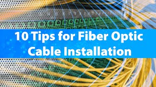 10 Tips for Fiber Optic Cable Installation [upl. by Erreip]