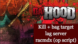 ROBLOX  DA HOOD  KILL  BAG TARGET  LAG SERVER  OP SCRIPT  Racmdx 5£ [upl. by Sato]