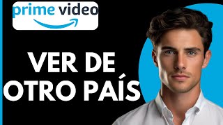 Como Ver Amazon Prime Video de Otro País [upl. by Akirdnas]