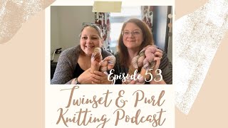 Twinset amp Purl Knitting Podcast  Episode 53 The One With FOs Rachel 5Jo 1 [upl. by Cida]