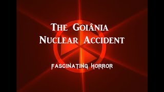 The Goiania Accident  A Short Documentary  Fascinating Horror [upl. by Ryhpez]