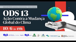 ENCONTROS AGENDA 2030 DA ONU  EIXO SOCIAL ODS 13 AÇÃO CONTRA A MUDANÇA GLOBAL DO CLIMA [upl. by Anived]