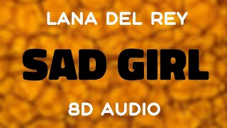 Lana Del Rey  Sad Girl 8D AUDIO [upl. by Samantha]