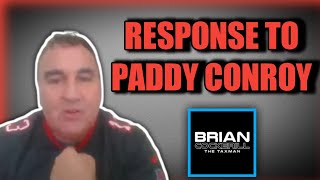 BRIANS RESPONSE TO PADDY CONROY [upl. by Leirrad]