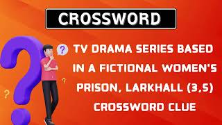 TV drama series based in a fictional womens prison Larkhall 35 Crossword Clue [upl. by Mcgannon167]