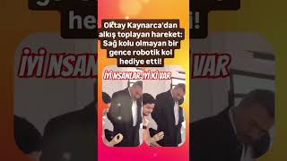 OKTAY KAYNARCADAN ALKIŞ TOPLAYAN HAREKET SAĞ KOLU OLMAYAN BİR KARDEŞİMİZE ROBOTİK KOL HEDİYE ETTİ [upl. by Bohannon]