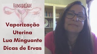 Vaporização Uterina para Lua Minguante  Dicas de ervas [upl. by Gigi]