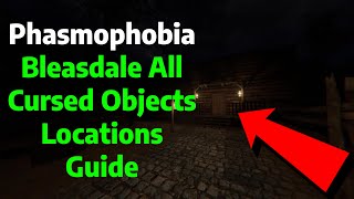 Phasmophobia  Bleasdale Farmhouse All Cursed Objects Locations GuideTutorial [upl. by Nnylirak]