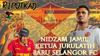 RIPOTKAD  NIDZAM JAMIL KETUA JURULATIH BARU SELANGOR FC selangorfc [upl. by Indyc706]