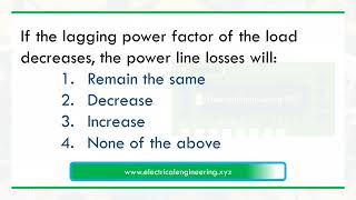 If the lagging power factor of the load decreases the power line losses will [upl. by Memberg885]