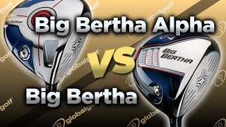 Callaway Drivers Big Bertha vs Big Bertha Alpha [upl. by Aronael]